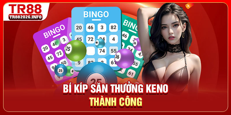 Bí kíp săn thưởng Keno thành công