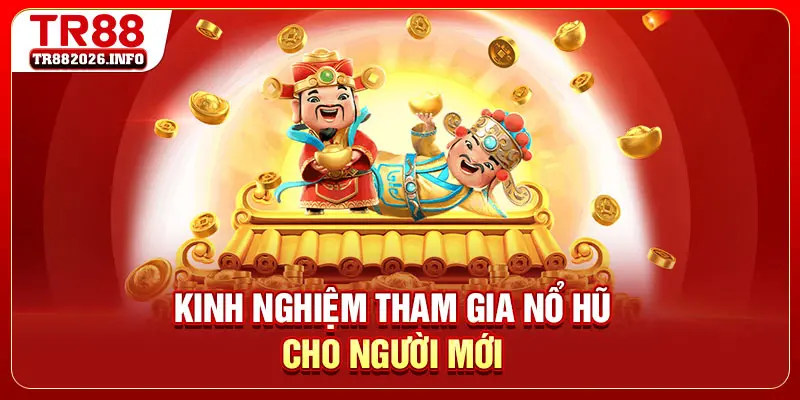 Kinh nghiệm tham gia nổ hũ cho người mới