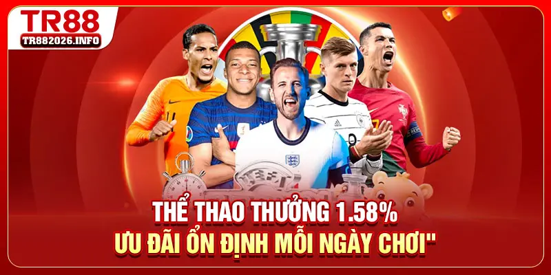 Thể thao thưởng 1.58% ưu đãi ổn định mỗi ngày chơi
