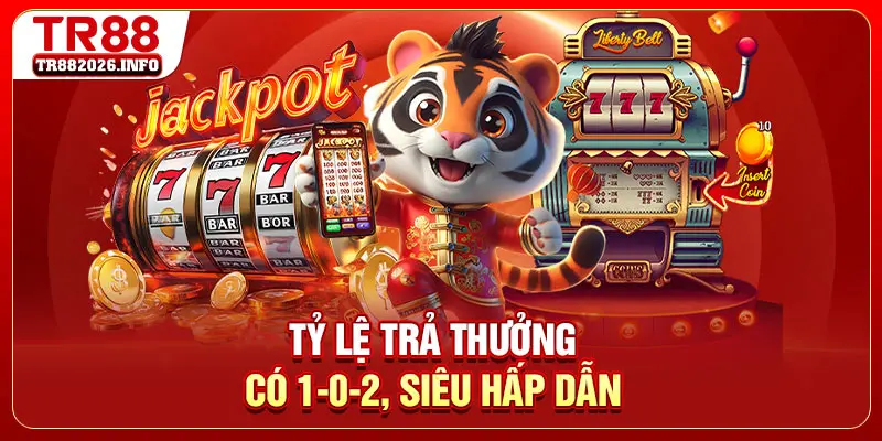 Tỷ lệ trả thưởng có 1-0-2, siêu hấp dẫn